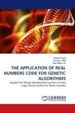 THE APPLICATION OF REAL NUMBERS CODE FOR GENETIC ALGORITHMS : Applied Into Design Membership Function in Fuzzy Logic Control System for Plastic Extruder （2010. 148 S.）