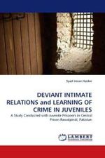 DEVIANT INTIMATE RELATIONS and LEARNING OF CRIME IN JUVENILES : A Study Conducted with Juvenile Prisoners in Central Prison Rawalpindi, Pakistan （2010. 100 S.）