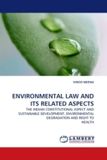 ENVIRONMENTAL LAW AND ITS RELATED ASPECTS : THE INDIAN CONSTITUTIONAL ASPECT AND SUSTAINABLE DEVELOPMENT, ENVIRONMENTAL DEGRADATION AND RIGHT TO HEALTH （2010. 68 S.）