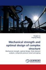 Mechanical strength and optimal design of complex structure : Mechanical strength, optimal design, finite element analysis, composite pressure vessel and piping （2010. 168 S. 220 mm）