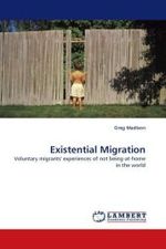 Existential Migration : Voluntary migrants' experiences of not being-at-home in the world （2010. 296 S. 220 mm）