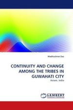 CONTINUITY AND CHANGE AMONG THE TRIBES IN GUWAHATI CITY : Assam, India （2010. 120 S.）