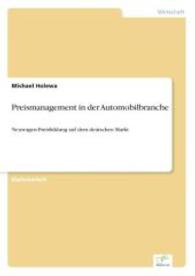 Preismanagement in der Automobilbranche : Neuwagen-Preisbildung auf dem deutschen Markt （2004. 100 S. 210 mm）