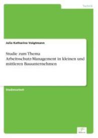 Studie zum Thema Arbeitsschutz-Management in kleinen und mittleren Bauunternehmen （2003. 88 S. 210 mm）