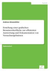 Erstellung einer grafischen Benutzeroberfläche zur effizienten Auswertung und Dokumentation von Versuchsergebnissen （2003. 188 S. 210 mm）