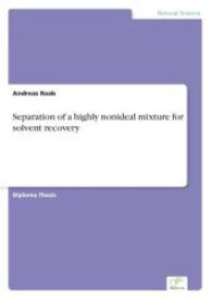 Separation of a highly nonideal mixture for solvent recovery （2003. 84 S. 210 mm）