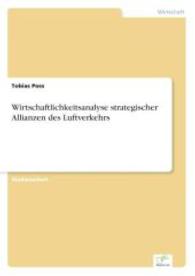 Wirtschaftlichkeitsanalyse strategischer Allianzen des Luftverkehrs （2003. 60 S. 210 mm）