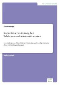 Kapazitätserweiterung bei Telekommunikationsnetzwerken : Anwendung von Mixed-Integer-Rounding und verallgemeinerte Flow-Cut-Set-Ungleichungen （2003. 72 S. 210 mm）