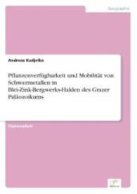 Pflanzenverfügbarkeit und Mobilität von Schwermetallen in Blei-Zink-Bergwerks-Halden des Grazer Paläozoikums （2003. 128 S. 210 mm）