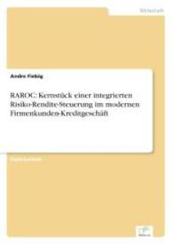 RAROC: Kernstück einer integrierten Risiko-Rendite-Steuerung im modernen Firmenkunden-Kreditgeschäft （2003. 96 S. 210 mm）