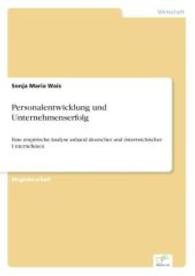 Personalentwicklung und Unternehmenserfolg : Eine empirische Analyse anhand deutscher und österreichischer Unternehmen （2003. 88 S. 210 mm）