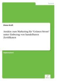 Ansätze zum Marketing für "Grünen Strom" unter Einbezug von handelbaren Zertifikaten （2003. 152 S. 210 mm）