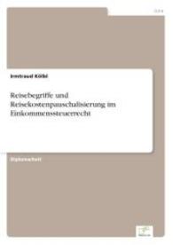 Reisebegriffe und Reisekostenpauschalisierung im Einkommenssteuerrecht （2003. 148 S. 210 mm）
