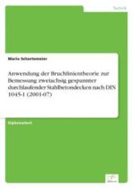 Anwendung der Bruchlinientheorie zur Bemessung zweiachsig gespannter durchlaufender Stahlbetondecken nach DIN 1045-1 (20 （2004. 88 S. 210 mm）