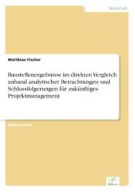 Baustellenergebnisse im direkten Vergleich anhand analytischer Betrachtungen und Schlussfolgerungen für zukünftiges Proj （2004. 168 S. 210 mm）