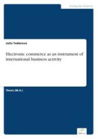 Electronic commerce as an instrument of international business activity （2004. 116 S. 210 mm）