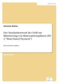 Der Standardentwurf des IASB zur Bilanzierung von Aktienoptionsplänen (ED 2 "Share-based Payment") : Eine kritische Analyse （2004. 60 S. 210 mm）