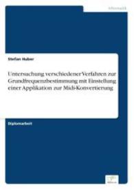 Untersuchung verschiedener Verfahren zur Grundfrequenzbestimmung mit Einstellung einer Applikation zur Midi-Konvertierun （2004. 132 S. 210 mm）