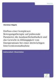 Einfluss einer komplexen Bewegungstherapie auf pulmonale Parameter, die Ausdauerbelastbarkeit und das Gewicht in Abhängi （2004. 132 S. 210 mm）