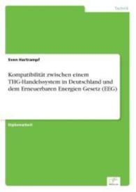 Kompatibilität zwischen einem THG-Handelssystem in Deutschland und dem Erneuerbaren Energien Gesetz (EEG) （2004. 100 S. 210 mm）