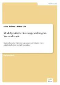 Modellgestützte Kataloggestaltung im Versandhandel : Empiriebasierter Optimierungsansatz am Beispiel eines mittelständischen Spezialversenders （2004. 188 S. 210 mm）