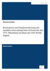 Konzeption und Implementierung der mobilen Anwendung Time & Travel für den TÜV- Rheinland auf Basis der SAP Mobile Engin （2004. 108 S. 210 mm）