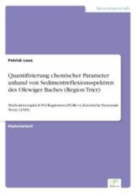 Quantifizierung chemischer Parameter anhand von Sedimentreflexionsspektren des Olewiger Baches (Region Trier) : Methodenvergleich PLS-Regression (PLSR) vs. Künstliche Neuronale Netze (ANN) （2004. 148 S. 210 mm）
