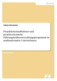 Projektleiterlaufbahnen und projektorientierte Führungskräfteentwicklungsprogramme in multinationalen Unternehmen （2004. 148 S. 210 mm）
