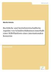 Rechtliche und betriebswirtschaftliche Aspekte von Schuldverhältnissen innerhalb einer B2B-Plattform eines international （2004. 108 S. 210 mm）