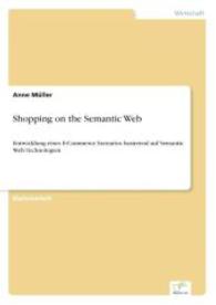 Shopping on the Semantic Web : Entwicklung eines E-Commerce Szenarios basierend auf Semantic Web Technologien （2004. 120 S. 210 mm）
