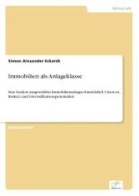 Immobilien als Anlageklasse : Eine Analyse ausgewählter Immobilienanlagen hinsichtlich Chancen, Risiken und Diversifikationspotentialen （2004. 112 S. 210 mm）