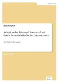 Adaption der Balanced Scorecard auf deutsche mittelst&auml;ndische Unternehmen : Eine Empirische Analyse （2004. 112 S. 210 mm）