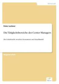Die Tätigkeitsbereiche des Center Managers : Die Schnittstelle zwischen Konsument und Einzelhandel （2004. 120 S. 210 mm）