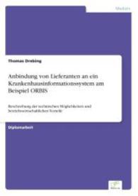 Anbindung von Lieferanten an ein Krankenhausinformationssystem am Beispiel ORBIS : Beschreibung der technischen Möglichkeiten und betriebswirtschaftlichen Vorteile （2004. 88 S. 210 mm）