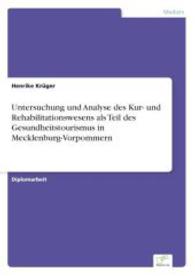 Untersuchung und Analyse des Kur- und Rehabilitationswesens als Teil des Gesundheitstourismus in Mecklenburg-Vorpommern （2004. 104 S. 210 mm）