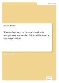 Warum hat sich in Deutschland kein integrierter nationaler Mineralölkonzern herausgebildet? （2004. 164 S. 210 mm）