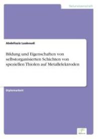 Bildung und Eigenschaften von selbstorganisierten Schichten von speziellen Thiolen auf Metallelektroden （2004. 76 S. 210 mm）