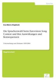 Die Sprachenwahl beim Eurovision Song Contest und ihre Auswirkungen und Konsequenzen : Untersuchung zum Zeitraum 1999-2004 （2004. 148 S. 210 mm）
