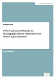 Persönlichkeitsmerkmale als Bedingungsvariable Interkultureller Handlungskompetenz （2004. 208 S. 210 mm）