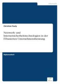 Netzwerk- und Internetsicherheitstechnologien in der IT-basierten Unternehmensberatung （2004. 96 S. 210 mm）