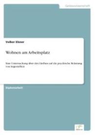 Wohnen am Arbeitsplatz : Eine Untersuchung über den Einfluss auf die psychische Belastung von Angestellten （2004. 100 S. 210 mm）
