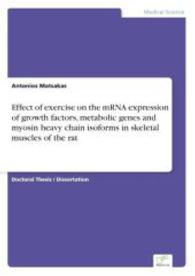Effect of exercise on the mRNA expression of growth factors, metabolic genes and myosin heavy chain isoforms in skeletal （2004. 124 S. 210 mm）