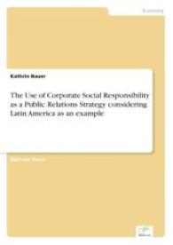 The Use of Corporate Social Responsibility as a Public Relations Strategy considering Latin America as an example （2004. 96 S. 210 mm）