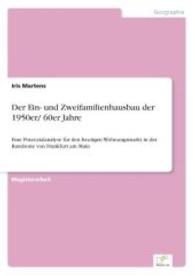 Der Ein- und Zweifamilienhausbau der 1950er/ 60er Jahre : Eine Potenzialanalyse für den heutigen Wohnungsmarkt in der Randzone von Frankfurt am Main （2004. 100 S. 210 mm）
