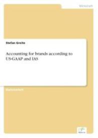 Accounting for brands according to US-GAAP and IAS （2004. 72 S. 210 mm）