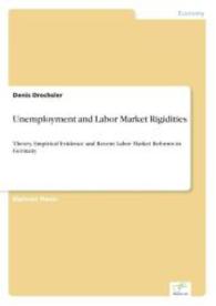 Unemployment and Labor Market Rigidities : Theory, Empirical Evidence and Recent Labor Market Reforms in Germany （2004. 84 S. 210 mm）