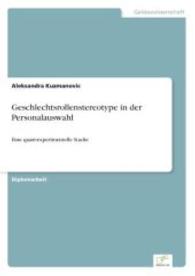 Geschlechtsrollenstereotype in der Personalauswahl : Eine quasi-experimentelle Studie （2004. 100 S. 210 mm）
