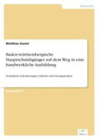 Baden-württembergische Hauptschulabgänger auf dem Weg in eine handwerkliche Ausbildung : Veränderte Anforderungen, Defizite und Lösungsansätze （2004. 108 S. 210 mm）