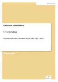 Overpricing : Ein österreichisches Phänomen für die Jahre 1995 - 2004? （2006. 120 S. 210 mm）