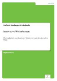 Innovative Wohnformen : Übertragbarkeit amerikanischer Wohnformen auf den deutschen Markt （2006. 220 S. 210 mm）